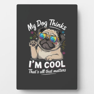 Mein Hund denkt, ich bin cool, darauf kommt es an Fotoplatte