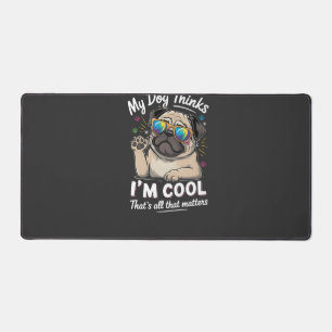 Mein Hund denkt, ich bin cool, darauf kommt es an Schreibtischunterlage