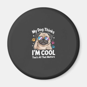 Mein Hund denkt, ich bin cool, das ist alles, was  Magnet