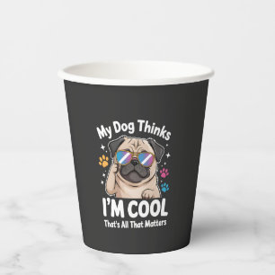 Mein Hund denkt, ich bin cool, das ist alles, was  Pappbecher