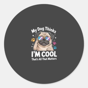 Mein Hund denkt, ich bin cool, das ist alles, was  Runder Aufkleber