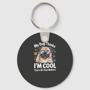 Mein Hund denkt, ich bin cool, das ist alles, was  Schlüsselanhänger