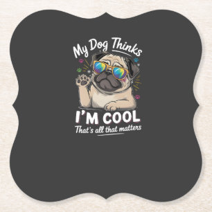 Mein Hund denkt, ich bin cool, das ist alles, was  Untersetzer