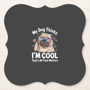 Mein Hund denkt, ich bin cool, das ist alles was z Untersetzer