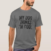 Mein Hund denkt, ich bin Cool Funny Vater Mama Dog T-Shirt (Vorderseite)