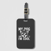 Mein Hund denkt, ich bin cool Gepäckanhänger (Vorderseite Vertikal)
