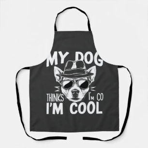 Mein Hund denkt, ich bin cool  Schürze