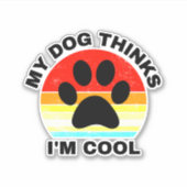 Mein Hund denkt, ich bin Cool Sticker (Vorderseite)