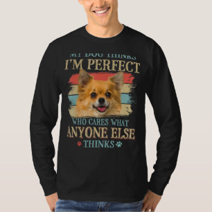 Mein Hund denkt, ich bin der perfekte Chihuahua Do T-Shirt
