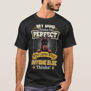 Mein Hund denkt, ich bin der perfekte Doberman-Bes T-Shirt