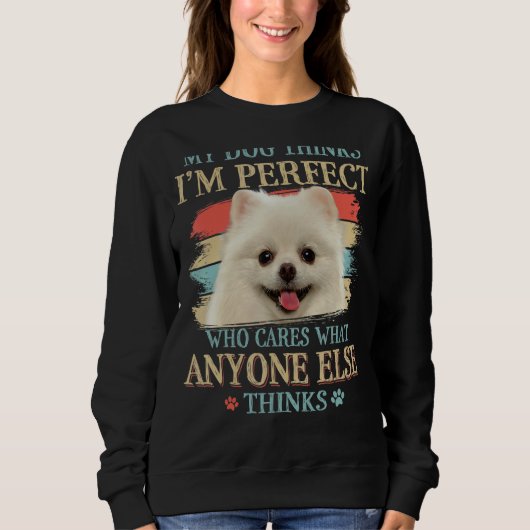 Mein Hund denkt, ich bin der perfekte Spitz, der s Sweatshirt (Vorderseite)