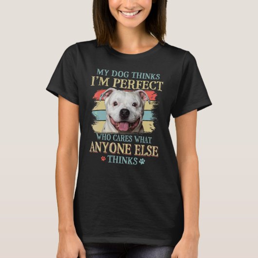 Mein Hund denkt, ich bin perfekt Staffy Bull Dog R T-Shirt (Vorderseite)