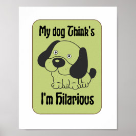 Mein Hund denkt, ich bin Unglaublich witzig Pet Fu Poster