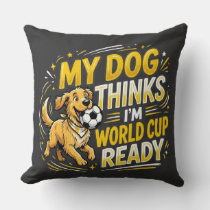 Mein Hund denkt, ich bin Weltcup-bereit Kissen