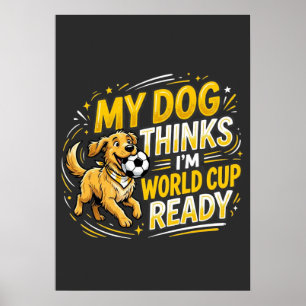 Mein Hund denkt, ich bin Weltcup-bereit Poster
