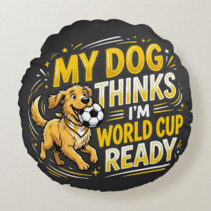 Mein Hund denkt, ich bin Weltcup-bereit Rundes Kissen