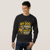 Mein Hund denkt, ich bin Weltcup-bereit Sweatshirt (Vorne ganz)