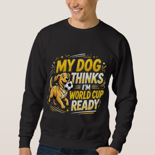 Mein Hund denkt, ich bin Weltcup-bereit Sweatshirt (Vorderseite)