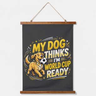 Mein Hund denkt, ich bin Weltcup-bereit Wandteppich Mit Holzrahmen