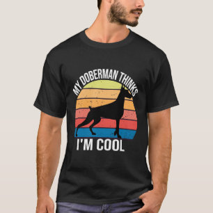 Mein Hund denkt, ich Cool zu sein, denkt mein Dobe T-Shirt