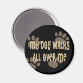 Mein Hund geht durch mich Magnet (Vorderseite/Rückseite)