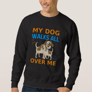 Mein Hund geht durch mich Sweatshirt