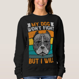 Mein Hund gewann Kampf, aber ich werde Pitbull lus Sweatshirt