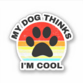 Mein Hund hält mich für Cool Aufkleber (Vorderseite)