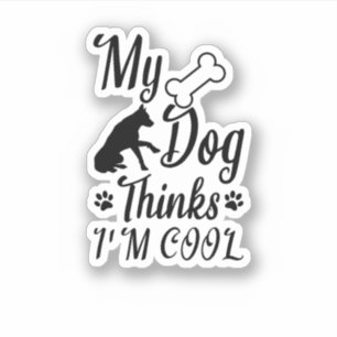 Mein Hund hält mich für Cool Aufkleber