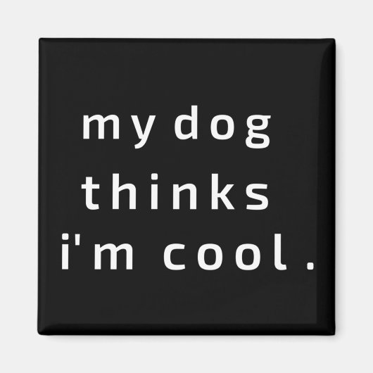 Mein Hund hält mich für cool Magnet (Vorne)