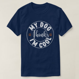 Mein Hund hält mich für Cool T-Shirt
