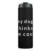 Mein Hund hält mich für cool Thermosbecher (Vorderseite)