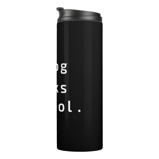 Mein Hund hält mich für cool Thermosbecher (Nach rechts gedreht)