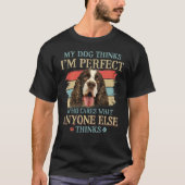 Mein Hund hält mich für perfekt Englisch Springer T-Shirt (Vorderseite)