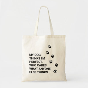 Mein Hund hält mich für perfekt. Wen kümmert es? Tragetasche