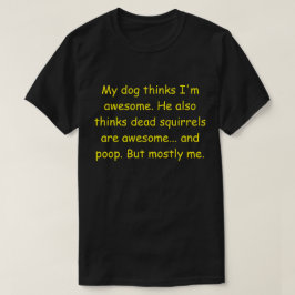 Mein Hund hält mich für phantastisch. T-Shirt