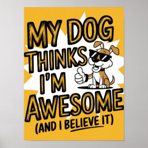 Mein Hund hält mich für Phantastisch, und ich glau Poster