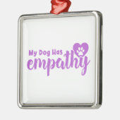 Mein Hund hat Empathie Ornament Aus Metall (Links)