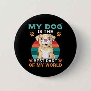 Mein Hund ist der beste Teil meines World-Buttons Button