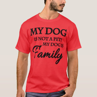 Mein Hund ist kein Haustier Mein Hund ist Familien T-Shirt