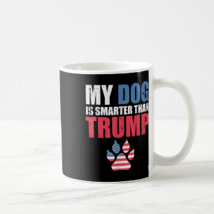 Mein Hund ist klüger als Ihr Präsident Trump Funny Kaffeetasse