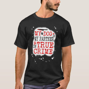 Mein Hund ist mein Partner in True Crime, Murderin T-Shirt