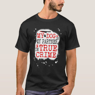 Mein Hund ist mein Partner in True Crime, Murderin T-Shirt