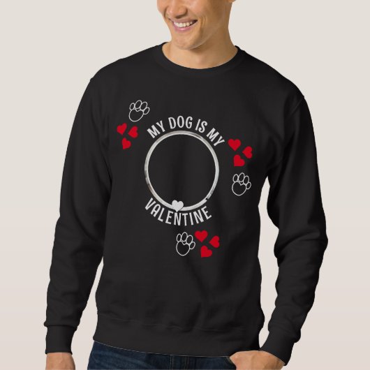 MEIN HUND IST MEIN VALENTINE Custom Foto Unisex Sweatshirt (Vorderseite)