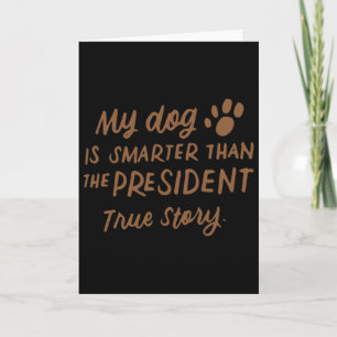 Mein Hund ist schlauer als der Präsident Anti-Trum Karte