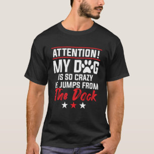Mein Hund ist so verrückt, dass er vom Dock spring T-Shirt