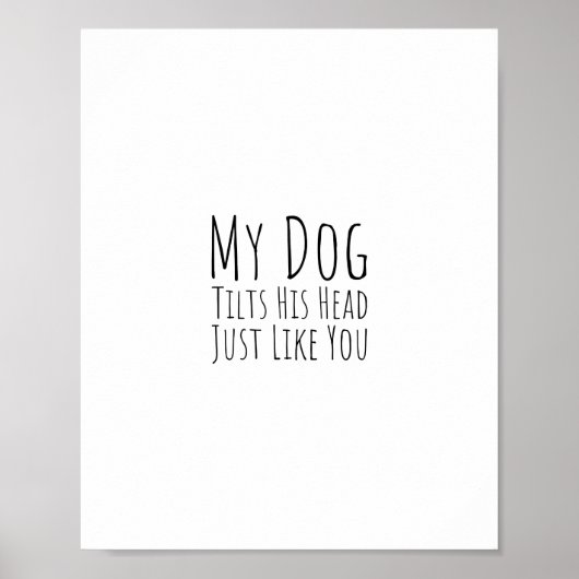 Mein Hund kippt seinen Kopf genau wie du Poster (Vorne)