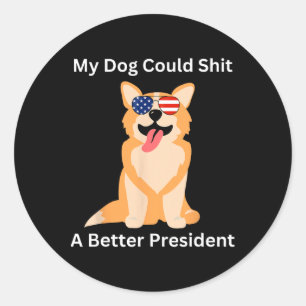 Mein Hund könnte ein besserer Präsident sein - ein Runder Aufkleber
