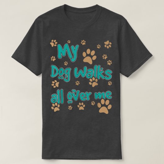 Mein Hund läuft überall durch mich, immer wieder T-Shirt (Design vorne)