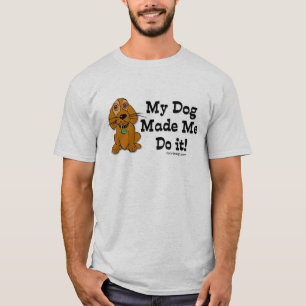 Mein Hund ließ mich es tun! T-Shirt